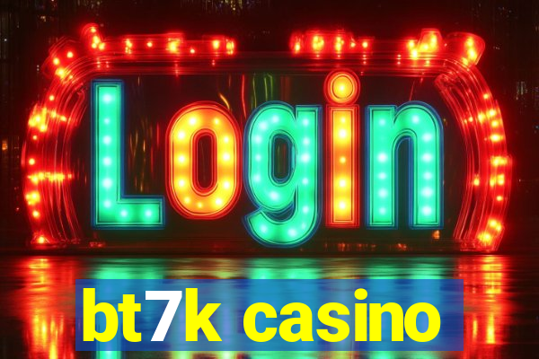 bt7k casino